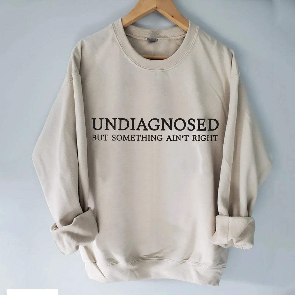 Undiagnosed But Something Ain't Right T-shirt/Sweatshirt
